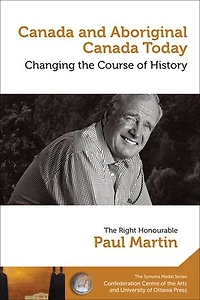 Paul Martin : Canada and Aboriginal Today - le et autochtone aujourd'hui: Changing the Course of History Changer cours de l'histoire