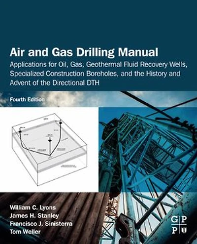 Air and Gas Drilling Manual: Applications for Oil, Gas, Geothermal Fluid Recovery Wells, Specialized Construction Boreholes, the History Advent of Directional DTH