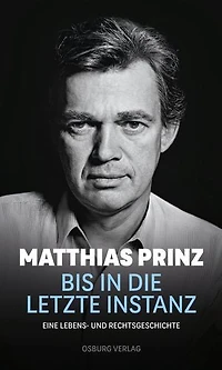 Bis in die letzte Instanz: Eine Lebens- und Rechtsgeschichte