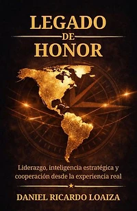 Legado de Honor: Liderazgo, inteligencia estratégica y cooperación desde la experiencia real