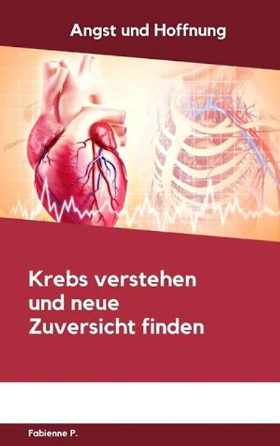 Angst und Hoffnung: Krebs verstehen und neue Zuversicht finden