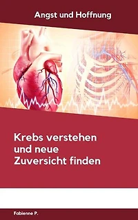 Angst und Hoffnung: Krebs verstehen und neue Zuversicht finden