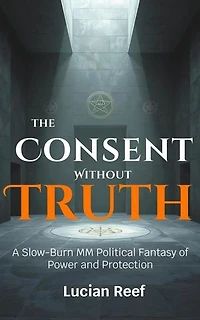 Consent Without Truth: A Slow-Burn MM Political Fantasy of Power and Protection