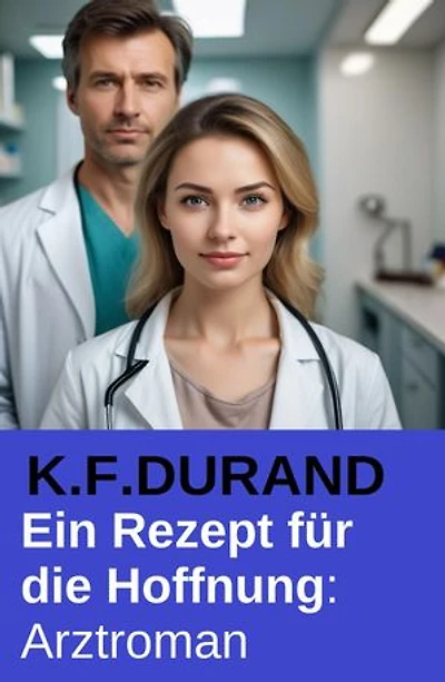 Ein Rezept für die Hoffnung: Arztroman