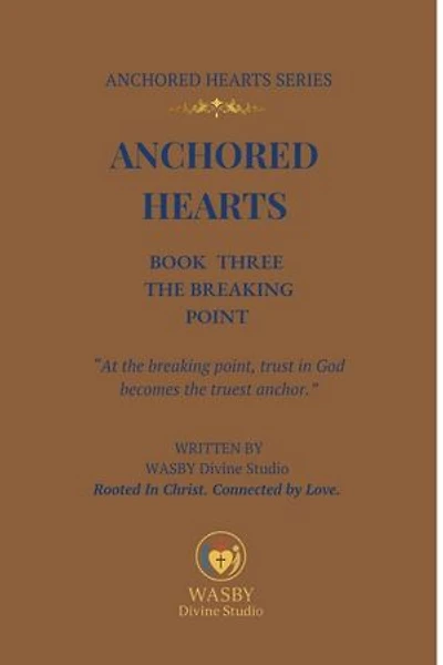 Anchored Hearts: Book Three:The Breaking Point: Anchored Hearts, #3