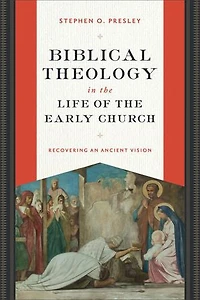 Biblical Theology the Life of Early Church: Recovering an Ancient Vision