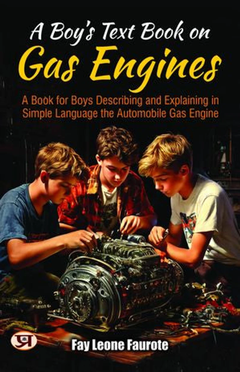 A boy's text book on gas engines : a book for boys describing and explaining in simple language the automobile gas engine