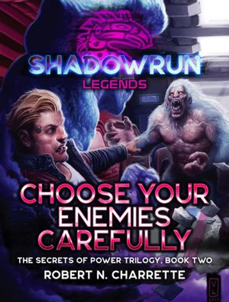 Shadowrun Legends: Choose Your Enemies Carefully: (Secrets of Power Trilogy, Book Two)