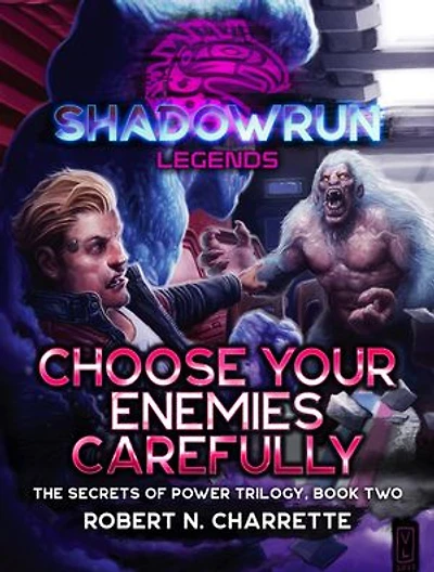 Shadowrun Legends: Choose Your Enemies Carefully: (Secrets of Power Trilogy, Book Two)