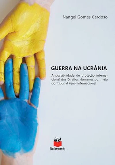 Guerra na Ucrânia: A possibilidade de proteção internacional dos Direitos Humanos por meio do Tribunal Penal Internacional