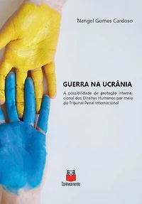 Guerra na Ucrânia: A possibilidade de proteção internacional dos Direitos Humanos por meio do Tribunal Penal Internacional