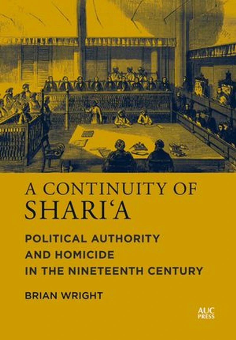 A Continuity of Shari‘a: Political Authority and Homicide the Nineteenth Century
