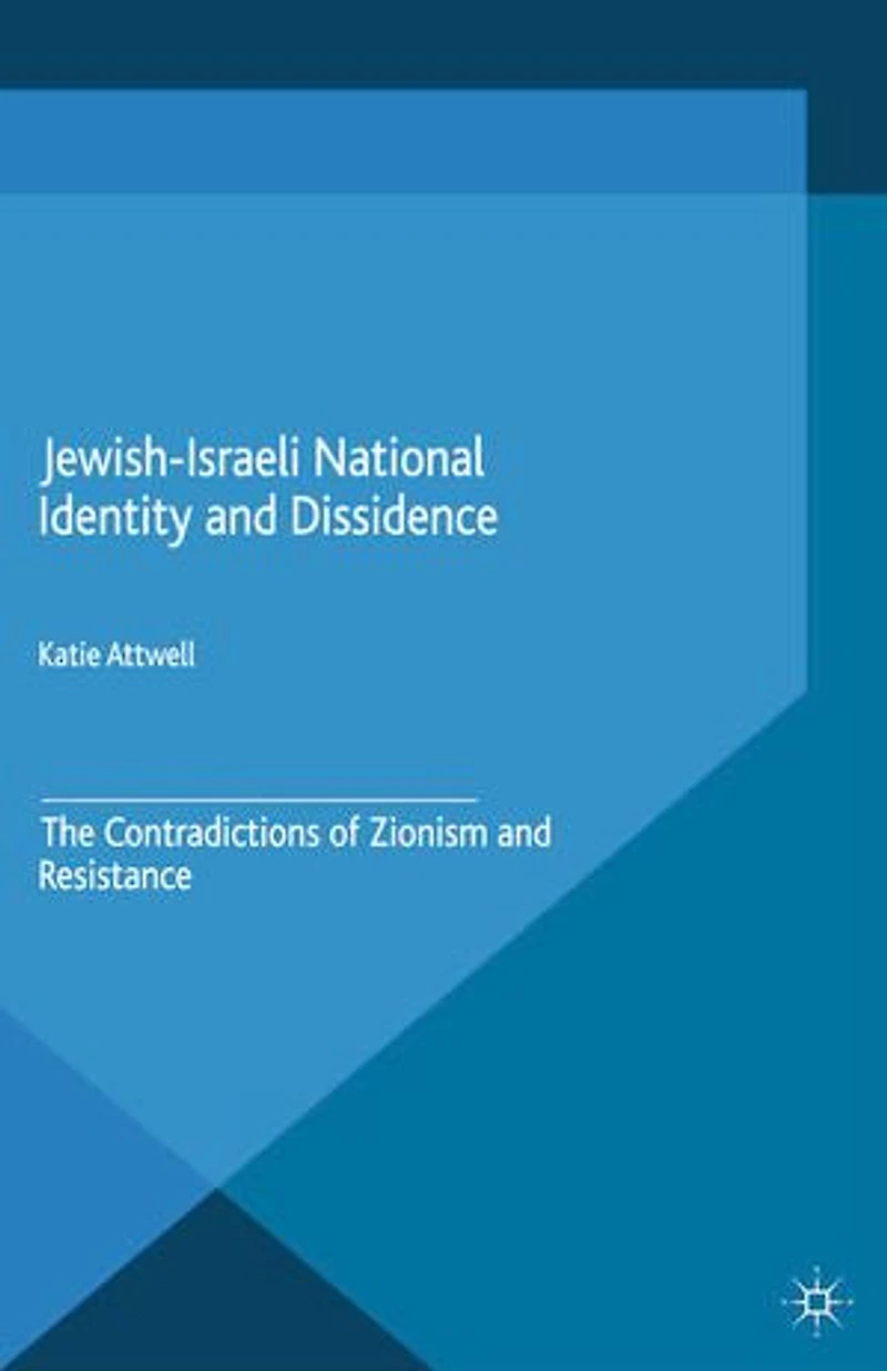 Jewish-israeli National Identity And Dissidence: The Contradictions Of Zionism Resistance