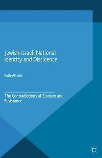 Jewish-israeli National Identity And Dissidence: The Contradictions Of Zionism Resistance