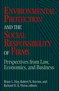 Environmental Protection and the Social Responsibility of Firms: Perspectives from Law, Economics, Business