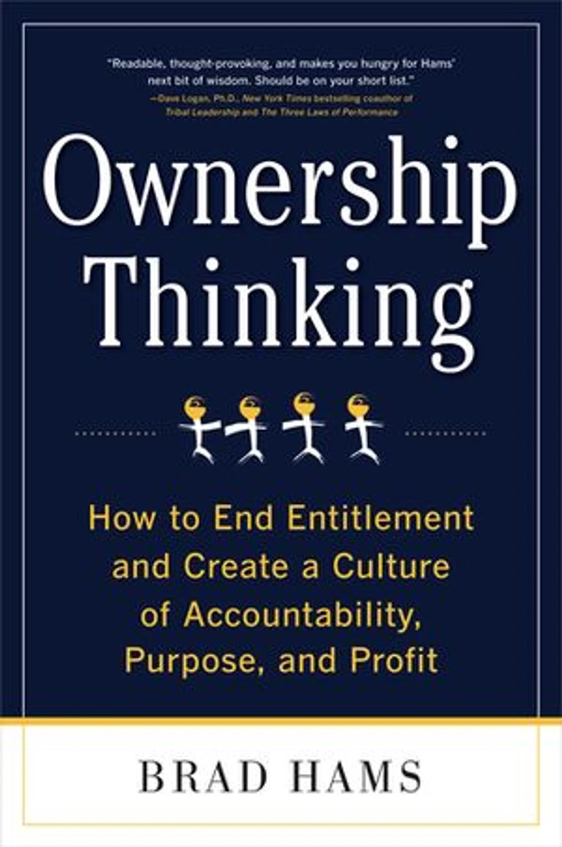 Ownership Thinking: How to End Entitlement and Create a Culture of Accountability, Purpose, Profit