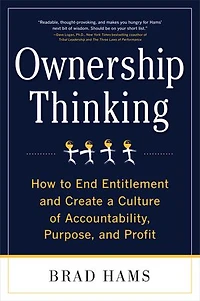 Ownership Thinking: How to End Entitlement and Create a Culture of Accountability, Purpose, Profit