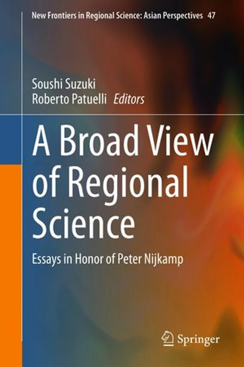A Broad View of Regional Science: Essays Honor Peter Nijkamp