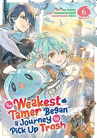 The Weakest Tamer Began a Journey to Pick Up Trash (Manga) Vol. 6