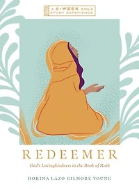 Redeemer: God's Lovingkindness the Book of Ruth--A 6-Week Bible Study with Video Access