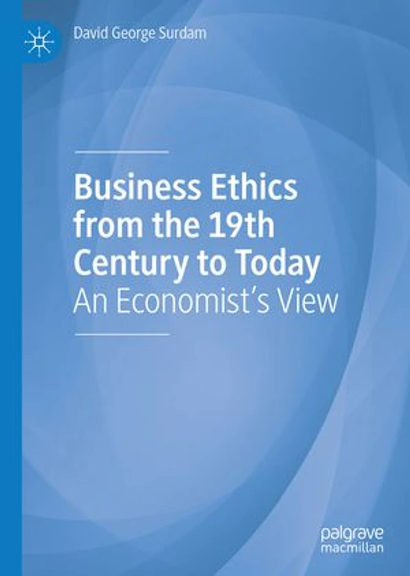 Business Ethics from the 19th Century to Today: An Economist's View