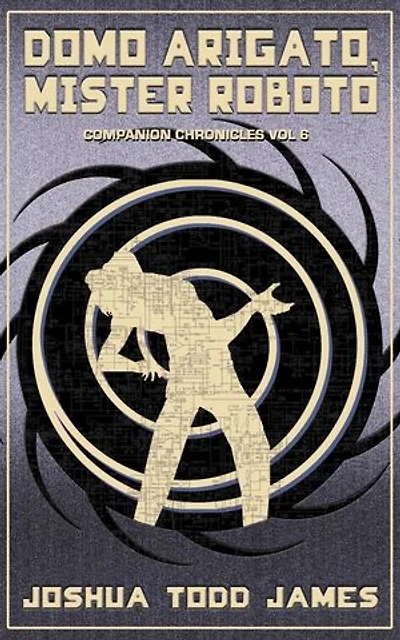 Domo Arigato, Mister Roboto: The Companion Chronicles, #6
