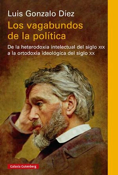 Los vagabundos de la política: De la heterodoxia intelectual del siglo xix a la ortodoxia ideológica del siglo xx