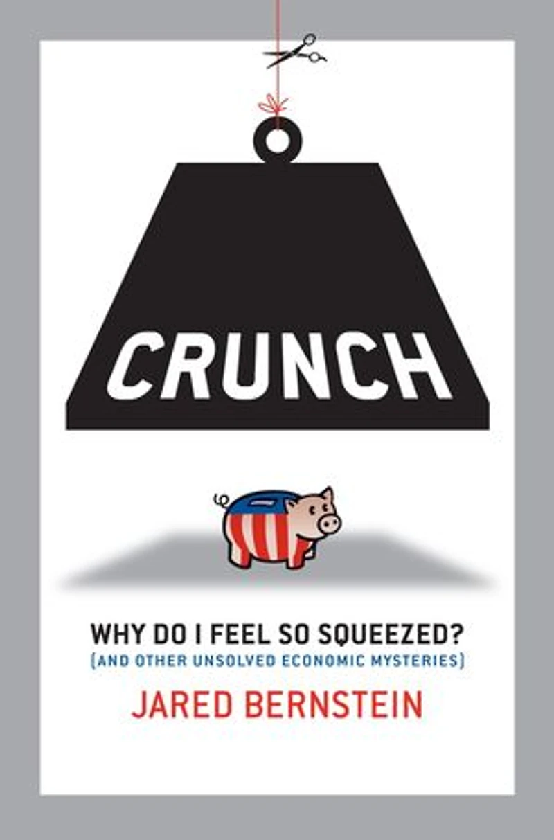 Crunch: Why Do I Feel So Squeezed? (and Other Unsolved Economic Mysteries)