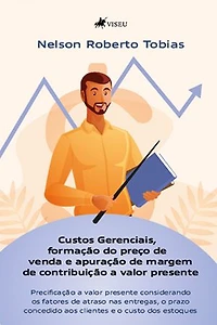 Custos Gerenciais, formação do preço de venda e apuração de margem de contribuição a valor presente