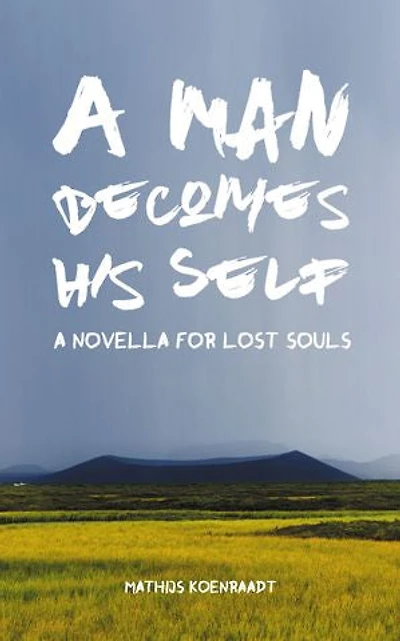 A Man Becomes His Self: A Novella for Lost Souls