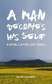 A Man Becomes His Self: A Novella for Lost Souls