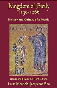 The Kingdom of Sicily 1130-1266: History and Culture of a People