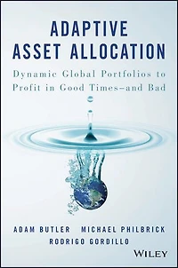 Adaptive Asset Allocation: Dynamic Global Portfolios to Profit Good Times - and Bad