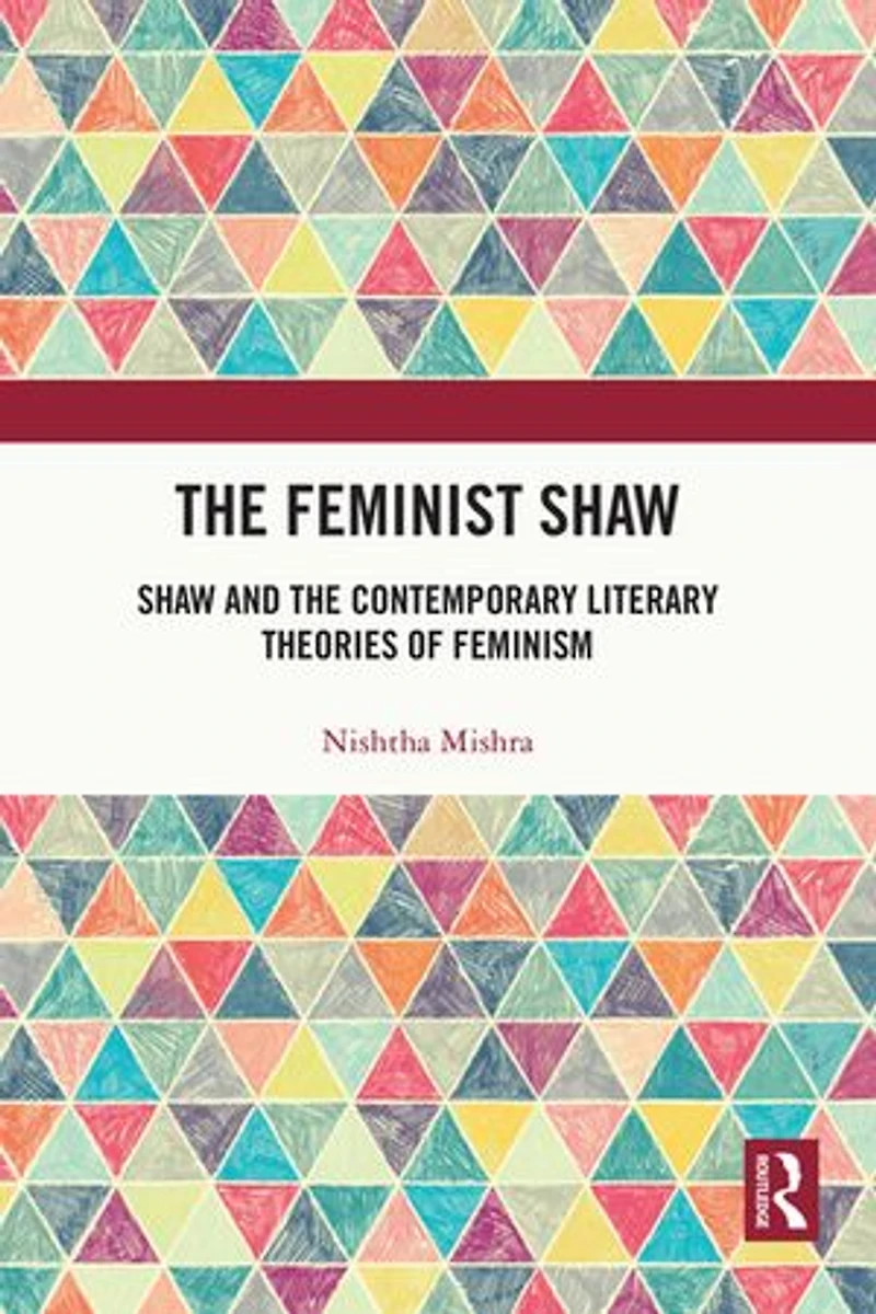 the Feminist Shaw: Shaw and Contemporary Literary Theories of Feminism