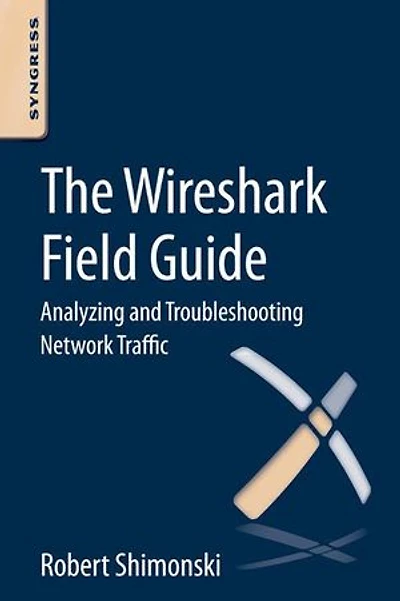 The Wireshark Field Guide: Analyzing And Troubleshooting Network Traffic
