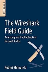 The Wireshark Field Guide: Analyzing And Troubleshooting Network Traffic