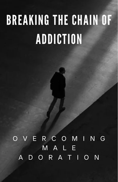 Breaking the Chain of Addiction: Seeking Male Adoration