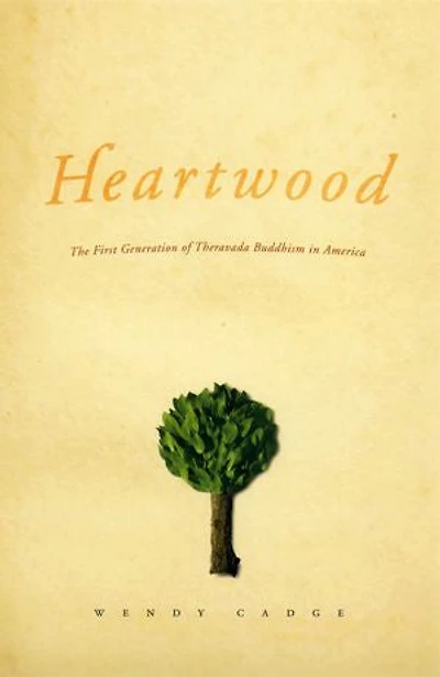 Heartwood: The First Generation Of Theravada Buddhism America