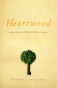 Heartwood: The First Generation Of Theravada Buddhism America