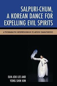 Salpuri-Chum, A Korean Dance for Expelling Evil Spirits: Psychoanalytic Interpretation of its Artistic Characteristics