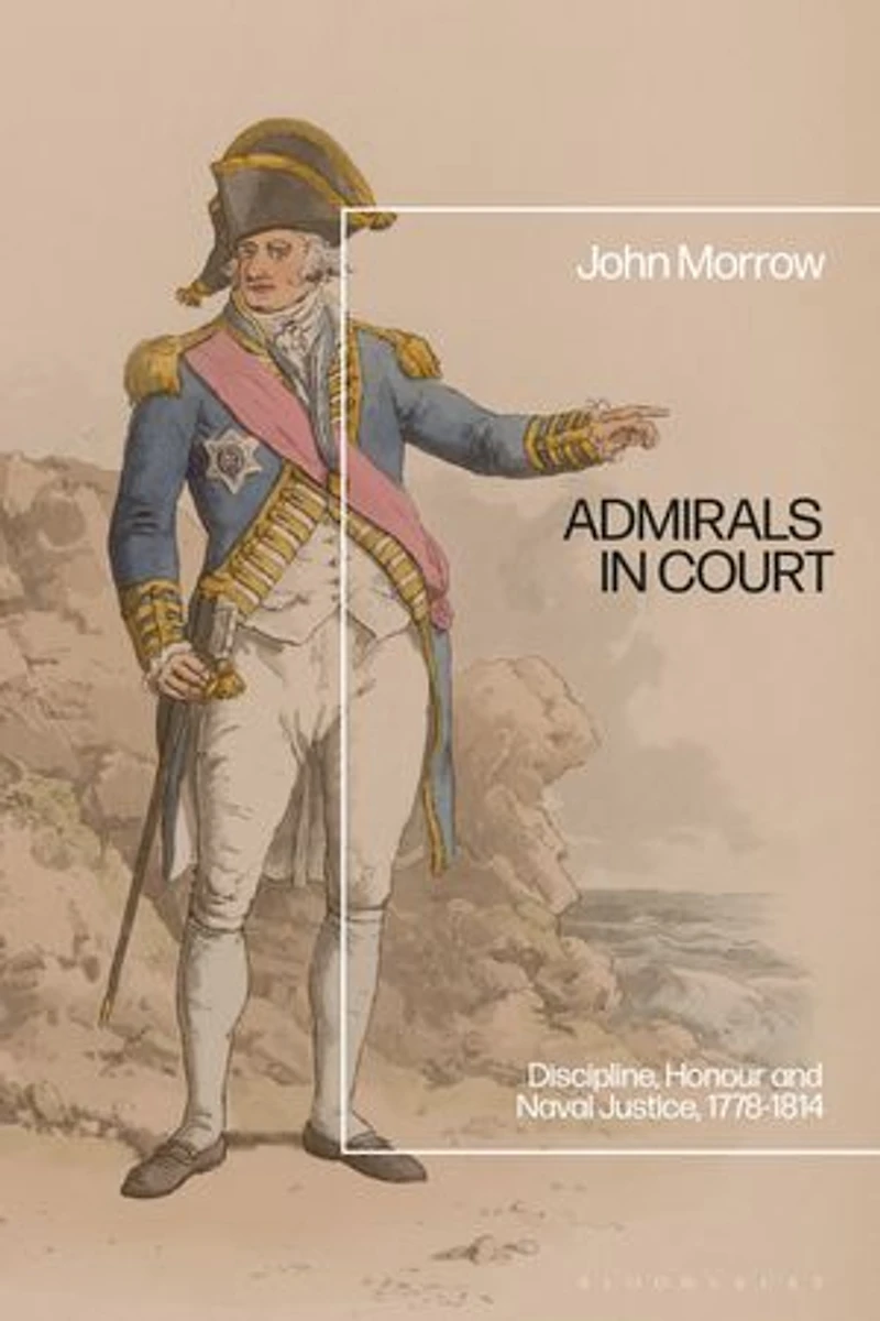 Admirals Court: Discipline, Honour and Naval Justice, 1778-1814