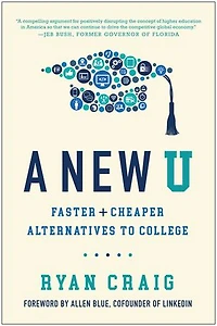 A New U: Faster + Cheaper Alternatives to College