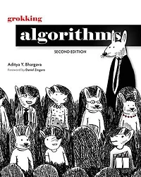 Grokking Algorithms, Second Edition: An illustrated guide for programmers and other curious people