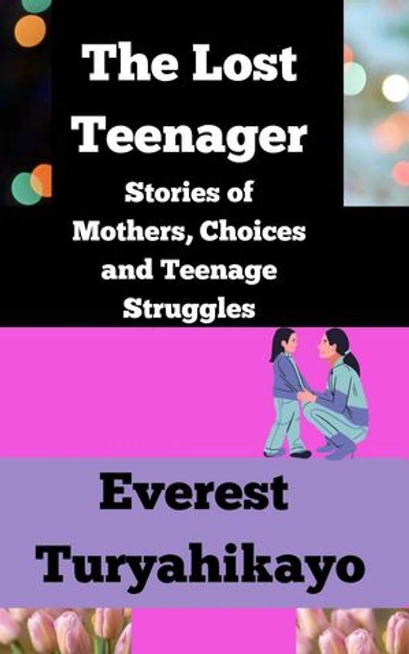 The Lost Teenager: Stories of Mothers, Choices and Teenage Struggles