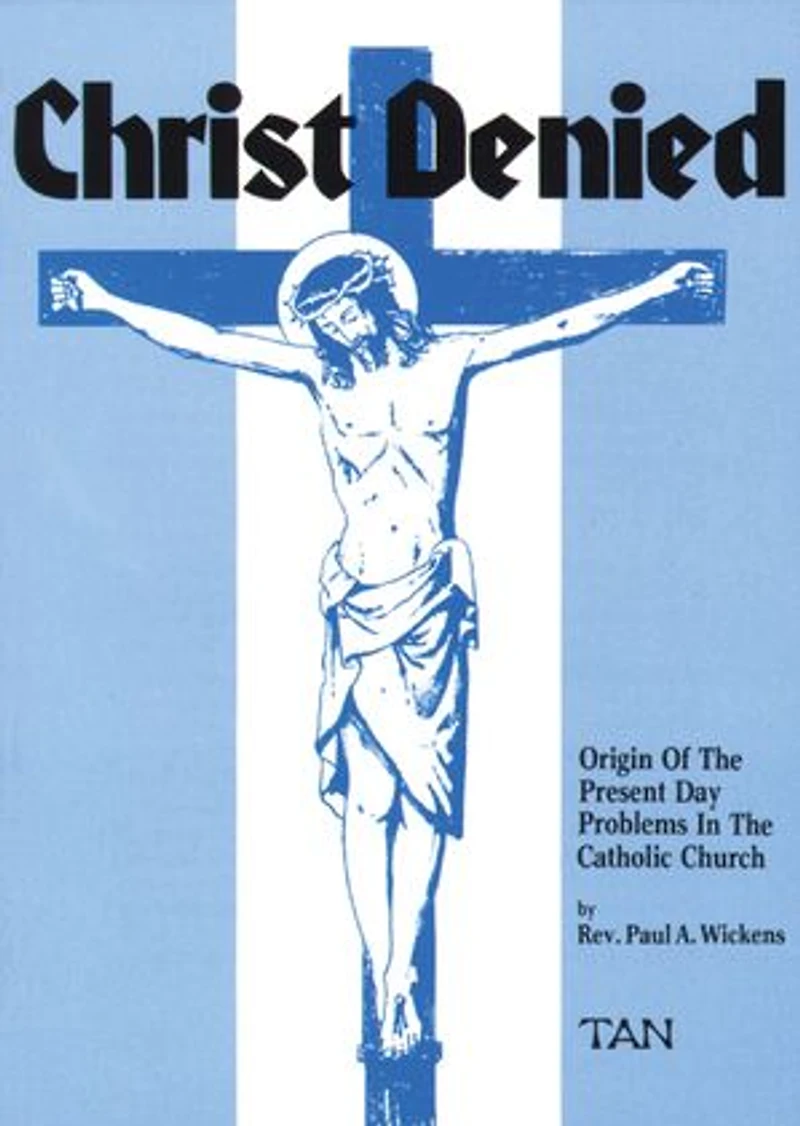 Christ Denied: Orgin of the Present Day Problems Catholic Church
