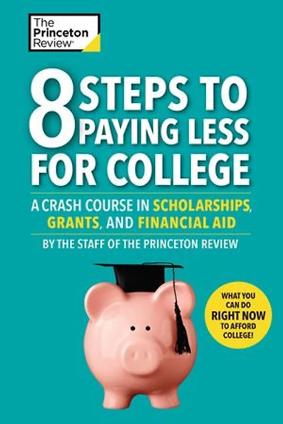 8 Steps to Paying Less for College: A Crash Course Scholarships, Grants, and Financial Aid