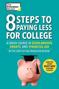 8 Steps to Paying Less for College: A Crash Course Scholarships, Grants, and Financial Aid