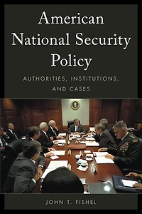 American National Security Policy: Authorities, Institutions, And Cases