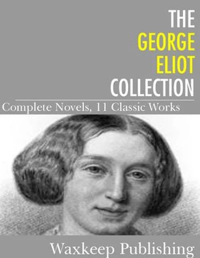 The George Eliot Collection: Complete Novels 11 Classic Works