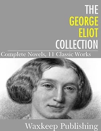 The George Eliot Collection: Complete Novels 11 Classic Works